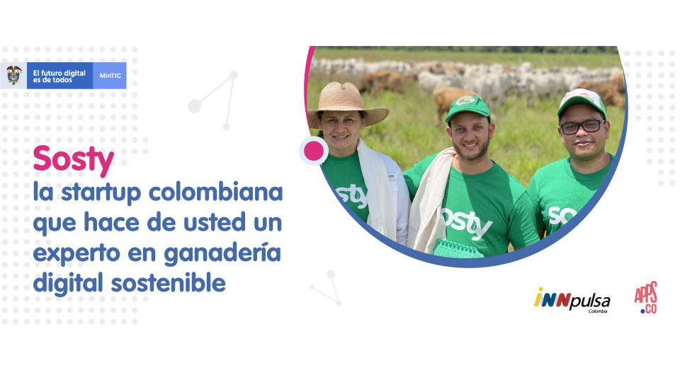 Sosty, la Startup colombiana que hace de usted un experto en ganadería digital sostenible